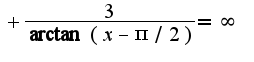 $+\frac{3}{\arctan(x-\pi/2)}=\infty$