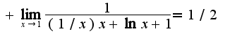 $+\lim_{x\rightarrow 1}\frac{1}{(1/x)x+\ln x+1}=1/2$