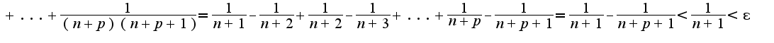 $+...+\frac{1}{(n+p)(n+p+1)}=\frac{1}{n+1}-\frac{1}{n+2}+\frac{1}{n+2}-\frac{1}{n+3}+...+\frac{1}{n+p}-\frac{1}{n+p+1}=\frac{1}{n+1}-\frac{1}{n+p+1}<\frac{1}{n+1}<\epsilon$