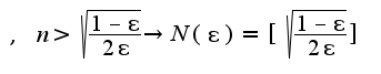$,\;n>\sqrt{\frac{1-\epsilon}{2\epsilon}}\rightarrow N(\epsilon)=[\sqrt{\frac{1-\epsilon}{2\epsilon}}]$