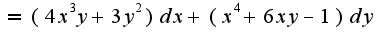 $=(4x^3y+3y^2)dx+(x^4+6xy-1)dy$