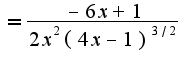 $=\frac{-6x+1}{2x^2(4x-1)^{3/2}}$