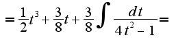 $=\frac{1}{2}t^3+\frac{3}{8}t+\frac{3}{8}\int \frac{dt}{4t^2-1}=$