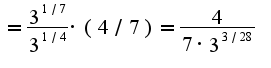 $=\frac{3^{1/7}}{3^{1/4}}\cdot(4/7)=\frac{4}{7\cdot 3^{3/28}}$