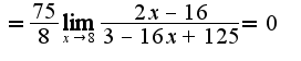 $=\frac{75}{8}\lim_{x\rightarrow 8}\frac{2x-16}{3-16x+125}=0$