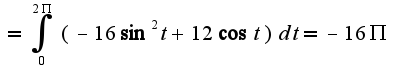 $=\int_{0}^{2\Pi}(-16\sin^2 t+12\cos t)dt=-16\Pi$