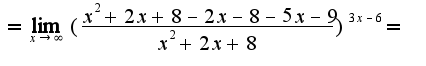 $=\lim_{x\rightarrow \infty}(\frac{x^2+2x+8-2x-8-5x-9}{x^2+2x+8})^{3x-6}=$