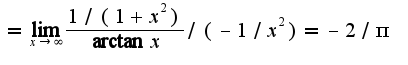 $=\lim_{x\rightarrow \infty}\frac{1/(1+x^2)}{\arctan x}/(-1/x^2)=-2/\pi$
