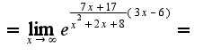 $=\lim_{x\rightarrow \infty}e^{\frac{7x+17}{x^2+2x+8}(3x-6)}=$