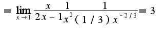 $=\lim_{x\rightarrow 1}\frac{x}{2x-1}\frac{1}{x^2}\frac{1}{(1/3)x^{-2/3}}=3$