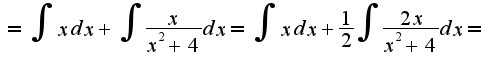 $= \int x dx + \int \frac{x}{x^2+4}dx = \int x dx + \frac{1}{2}\int \frac{2x}{x^2+4}dx =$