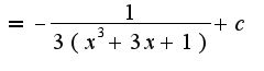 $=-\frac{1}{3(x^3+3x+1)}+c$