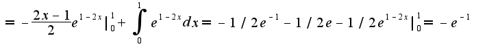$=-\frac{2x-1}{2}e^{1-2x}|_{0}^{1}+\int_{0}^{1}e^{1-2x}dx=-1/2e^{-1}-1/2e-1/2e^{1-2x}|_{0}^{1}=-e^{-1}$