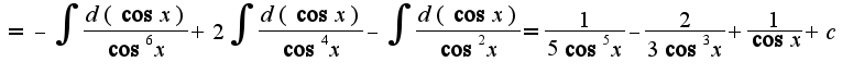 $=-\int\frac{d(\cos x)}{\cos^6 x}+2\int\frac{d(\cos x)}{\cos^4 x}-\int\frac{d(\cos x)}{\cos^2 x}=\frac{1}{5\cos^5 x}-\frac{2}{3\cos^3 x}+\frac{1}{\cos x}+c$