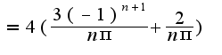 $=4(\frac{3(-1)^{n+1}}{n\pi}+\frac{2}{n\pi})$