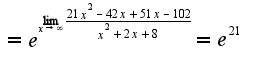 $=e^{\lim_{x\rightarrow \infty}\frac{21x^2-42x+51x-102}{x^2+2x+8}}=e^21$