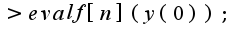 $>evalf[n](y(0));$