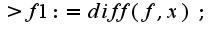 $>f1:=diff(f,x);$