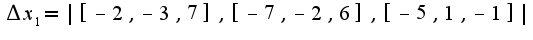 $\Delta x_{1}=|[-2,-3,7],[-7,-2,6],[-5,1,-1]|$