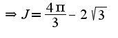 $\Rightarrow J=\frac{4\pi}{3}-2\sqrt{3}$