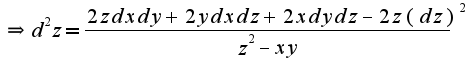 $\Rightarrow d^2z=\frac{2zdxdy+2ydxdz+2xdydz-2z(dz)^2}{z^2-xy}$