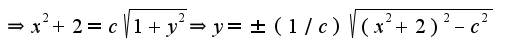 $\Rightarrow x^2+2=c\sqrt{1+y^2}\Rightarrow y=\pm (1/c)\sqrt{(x^2+2)^2-c^2}$