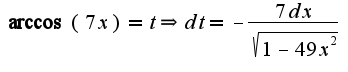 $\arccos(7x)=t\Rightarrow dt=-\frac{7dx}{\sqrt{1-49x^2}}$