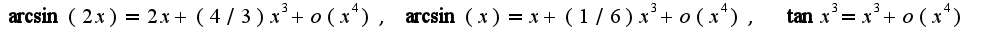 $\arcsin(2x)=2x+(4/3)x^3+o(x^4),\;\arcsin(x)=x+(1/6)x^3+o(x^4),\;\;\tan x^3=x^3+o(x^4)$