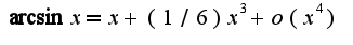 $\arcsin x=x+(1/6)x^3+o(x^4)$