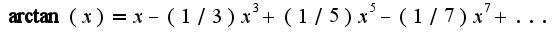 $\arctan(x)=x-(1/3)x^3+(1/5)x^5-(1/7)x^7+...$