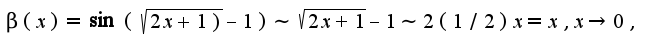 $\beta (x)=\sin(\sqrt{2x+1)}-1)\sim \sqrt{2x+1}-1\sim 2(1/2)x=x,x\rightarrow 0,$