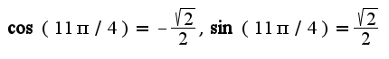 $\cos(11\pi/4)=-\frac{\sqrt{2}}{2},\sin(11\pi/4)=\frac{\sqrt{2}}{2}$