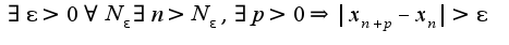 $\exists \epsilon>0 \forall N_{\epsilon} \exists n>N_{\epsilon},\exists p>0\Rightarrow |x_{n+p}-x_{n}|>\epsilon$