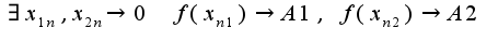 $\exists x_{1n},x_{2n}\rightarrow 0\;\;f(x_{n1})\rightarrow A1,\;f(x_{n2})\rightarrow A2$