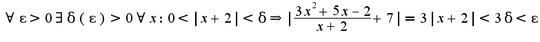 $\forall \epsilon>0\exists \delta(\epsilon)>0 \forall x:0<|x+2|<\delta\Rightarrow|\frac{3x^2+5x-2}{x+2}+7|=3|x+2|<3\delta<\epsilon$