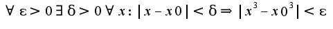 $\forall \epsilon>0\exists \delta>0\forall x: |x-x0|<\delta \Rightarrow |x^3-x0^3|<\epsilon$