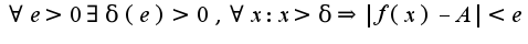 $\forall e>0 \exists \delta(e)>0, \forall x:x>\delta\Rightarrow |f(x)-A|<e$