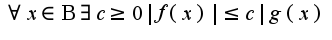 $\forall x\in \Beta \exists c\geq 0|f(x)|\leq c|g(x)$