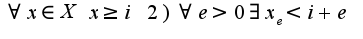 $\forall x\in X \;x\geq i \;2)\forall e>0 \exists x_{e}<i+e$