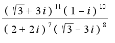 $\frac{(\sqrt {3}+3i)^11 (1-i)^10}{(2+2i)^7(\sqrt {3}-3i)^8}$