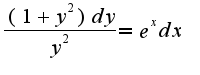$\frac{(1+y^2)dy}{y^2}=e^{x}dx$