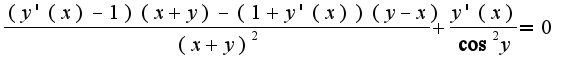 $\frac{(y'(x)-1)(x+y)-(1+y'(x))(y-x)}{(x+y)^2}+\frac{y'(x)}{\cos^2 y}=0$