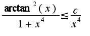 $\frac{\arctan^2(x)}{1+x^4}\leq\frac{c}{x^4}$