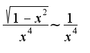 $\frac{\sqrt{1-x^2}}{x^4}\sim\frac{1}{x^4}$