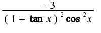 $\frac{-3}{(1+\tan x)^2\cos^2 x}$