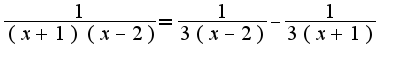 $\frac{1}{(x+1)(x-2)}=\frac{1}{3(x-2)}-\frac{1}{3(x+1)}$