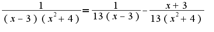 $\frac{1}{(x-3)(x^2+4)}=\frac{1}{13(x-3)}-\frac{x+3}{13(x^2+4)}$