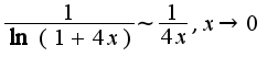 $\frac{1}{\ln(1+4x)}\sim \frac{1}{4x}, x\rightarrow 0$