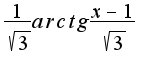 $\frac{1}{\sqrt{3}}arctg\frac{x-1}{\sqrt{3}}$