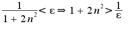 $\frac{1}{1+2n^2}<\epsilon\Rightarrow 1+2n^2>\frac{1}{\epsilon}$